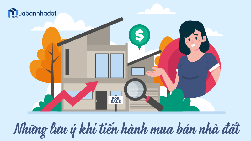 Lưu ý khi tiến hành mua bán nhà đất Lưu ý khi tiến hành mua bán nhà đất là gì? Quy trình & Thủ tục